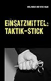 Einsatzmittel: Taktik-Stick: Einsatzmittel für berufliche Anwender