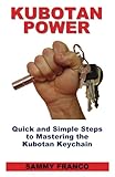 Kubotan Power: Quick and Simple Steps to Mastering the Kubotan Keychain (English Edition)